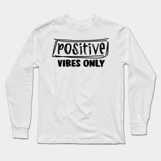 Positive Vibes Only Long Sleeve T-Shirt